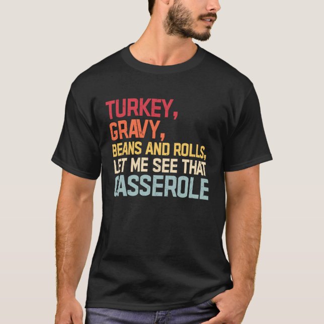 Turkey Gravy Beans And Rolls Let Me See That Casse T-Shirt (Front)