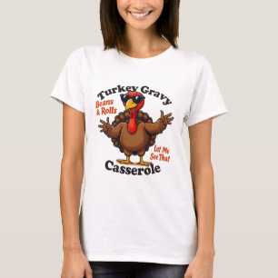 Turkey Gravy Beans And Rolls Let Me See That Cerol T-Shirt