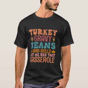 Turkey Gravy Beans And Rolls Let Me See That Gasse T-Shirt