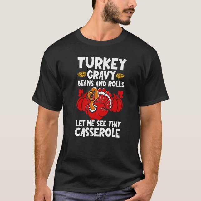 Turkey Gravy Beans & Rolls Let Me See That Cassero T-Shirt (Front)