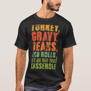 Turkey Gravy Beans & Rolls Let Me See That Cassero T-Shirt