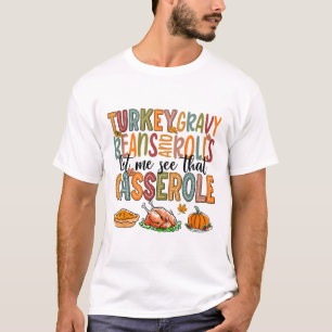 Turkey Gravy Beans Rolls Let Me See That Cerole T-Shirt