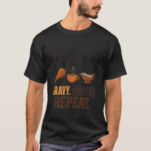 Turkey Gravy Coffee Repeat T-Shirt