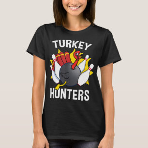 Turkey Hunters Bowling Fun Bowling Gift T-Shirt