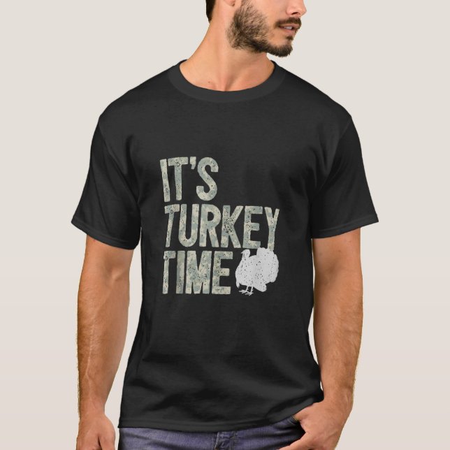 Turkey Hunting I It s Turkey Time I Turkey Hunter  T-Shirt (Front)