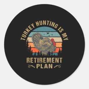 Turkey Hunting Is My Retirement Plan Funny Turkey  Classic Round Sticker