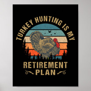 Turkey Hunting Is My Retirement Plan Funny Turkey  Poster