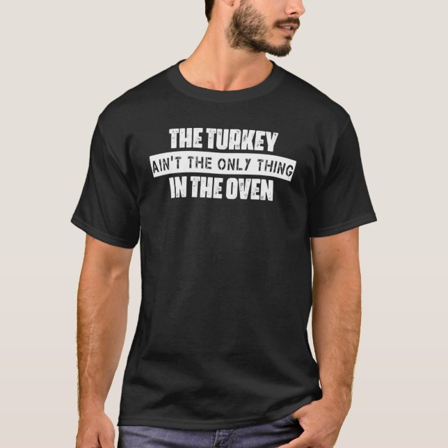 Turkey In The Oven Pregnancy  Saying Novelty T-Shirt (Front)