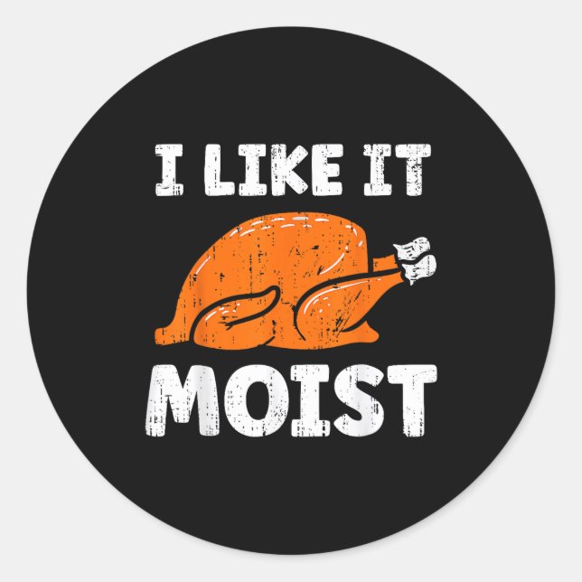 Turkey Leg Day I Like It Moist Funny Thanksgiving  Classic Round Sticker (Front)