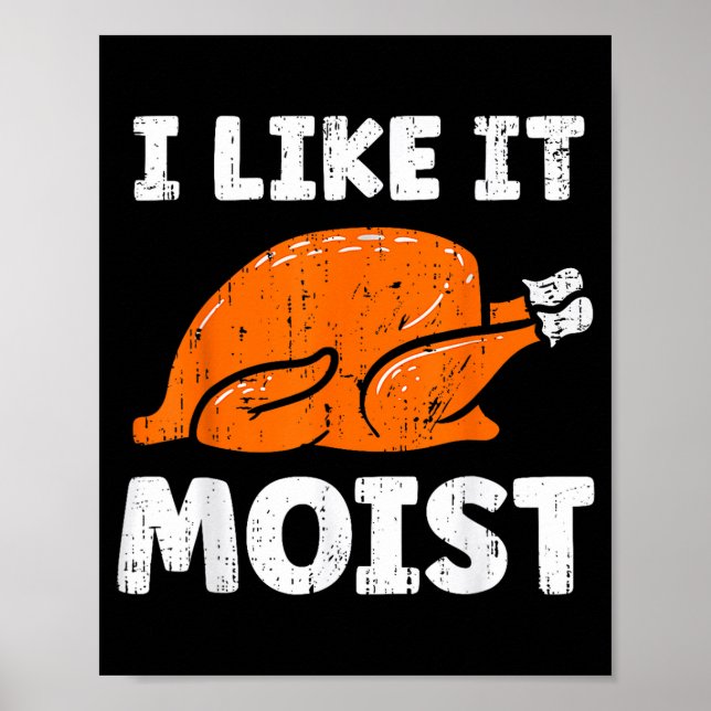 Turkey Leg Day I Like It Moist Funny Thanksgiving  Poster (Front)