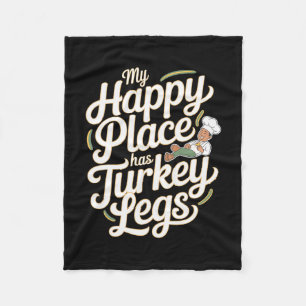 Turkey Legs My Happy Place Has Turkey Legs  Fleece Blanket