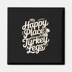 Turkey Legs My Happy Place Has Turkey Legs  Magnet