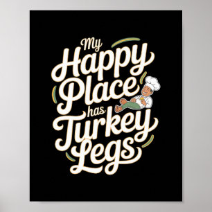 Turkey Legs My Happy Place Has Turkey Legs Poster