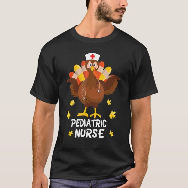 Turkey Paediatrics Nurse Happy Thanksgiving Day To T-Shirt (Front)