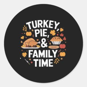 Turkey Pie And Family Time Thanksgiving Meal Fall Classic Round Sticker