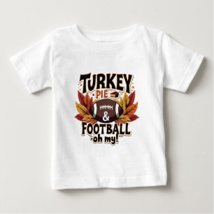 Turkey Pie & Football Oh My Turkey Thanksgiving Baby T-Shirt