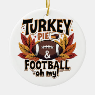 Turkey Pie & Football Oh My Turkey Thanksgiving Ceramic Ornament