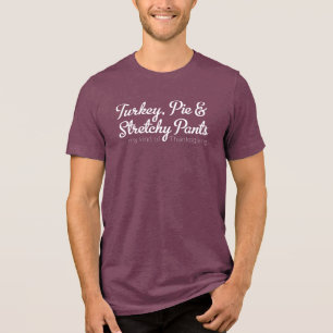 Turkey, Pie & Stretchy Pants - White Tri-Blend Shirt