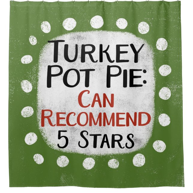 Turkey Pot Pie Review 5 Stars Shower Curtain (Front)