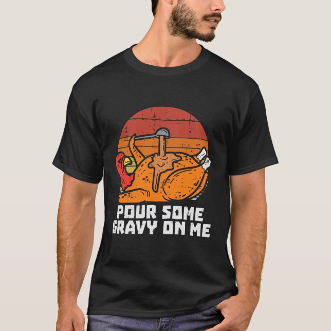 Turkey Pour Some Gravy Me Funny Thanksgiving Men T-Shirt (Front)
