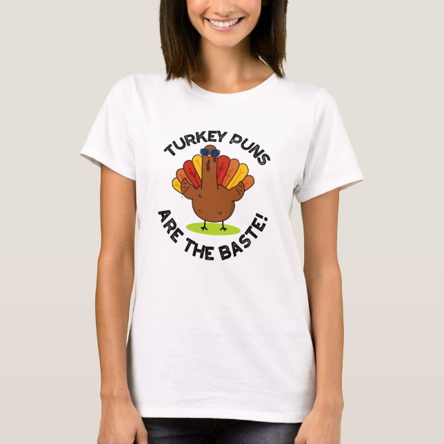 Turkey Puns Are The Baste Funny Food Pun  T-Shirt (Front)