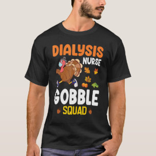 Turkey Running Dialysis Nurse Gobble Squad Thanksg T-Shirt