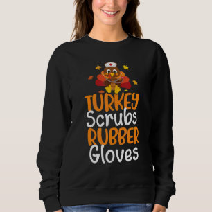 Turkey Scrubs Rubber Gloves Cute Nurse Thanksgivin Sweatshirt