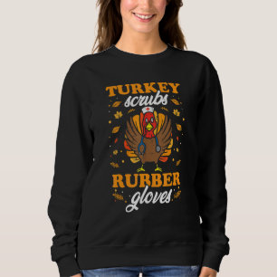 Turkey Scrubs Rubber Gloves Thanksgiving Nurse Tur Sweatshirt