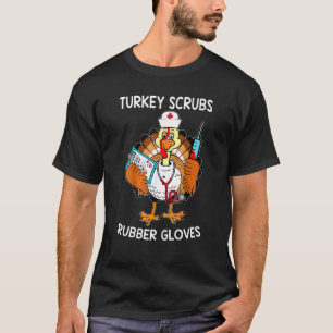 Turkey Scrubs Rubber Gloves Turkey Nurse T-Shirt