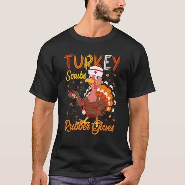 Turkey Scrubs Rubber Gloves Turkey Nurse Thanksgiv T-Shirt (Front)