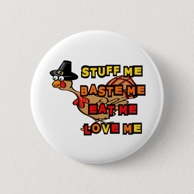 Turkey, stuff me, baste me, eat me, thanksgiving 6 cm round badge (Front)