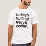 Turkey & Stuffing & Gravy & Football Thanksgiving T-Shirt<br><div class="desc">Our take on the ampersand shirt lists everyone's favourite things about Thanksgiving... turkey,  stuffing,  gravy,  and football! Available in men's,  women's and kids styles. Coordinating accessories available in our shop,  too!</div>