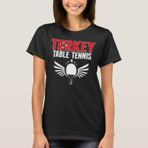 Turkey Table Tennis   Turkish Ping Pong Team Suppo T-Shirt