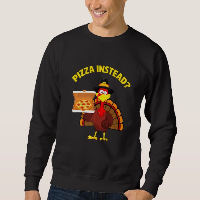 Turkey Thanksgiving Pizza Instead Men Women Kids B Sweatshirt (Front)