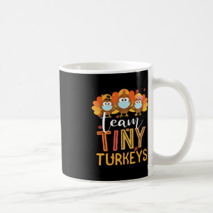 Turkey Thanksgiving Team Tiny Turkeys Nurse Fall N Coffee Mug