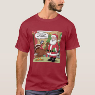 Turkey to Santa "Wait Your Turn!" T-Shirt
