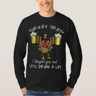 Turkey Trot Drink a Lot Thanksgiving Day 5k Run Be T-Shirt