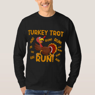 TURKEY TROT RUN! Funny Thanksgiving Turkey Trot Ru T-Shirt