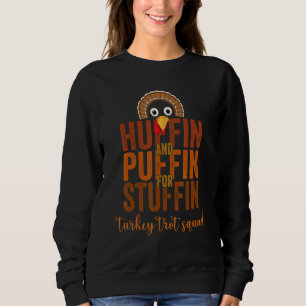 Turkey Trot Squad Huffin And Puffin For Stuffing F Sweatshirt