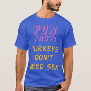 Turkeys Don't Need Se Funny Animal Pun Humour Anim T-Shirt