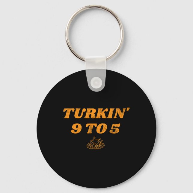 Turkin' 9 to 5 Cute Fall Women's Thanksgiving  Key Ring (Front)