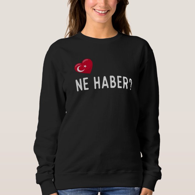 Turkish Ne Haber How Are You Sweatshirt (Front)