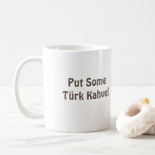 Turkish (Türkiye) Coffee Mug "Put Some Türk Kahve"