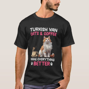 TURKISH VAN CATS AND COFFEE MAKE EVERYTHING BETTER T-Shirt