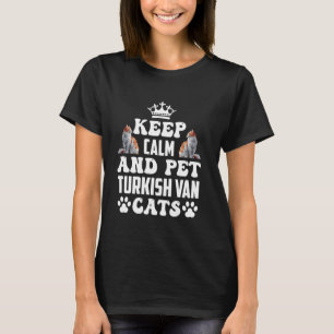 Turkish Van Lover KEEP CALM AND PET TURKISH VAN CA T-Shirt