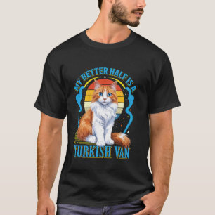 Turkish Van Owner MY BETTER HALF IS A TURKISH VAN T-Shirt