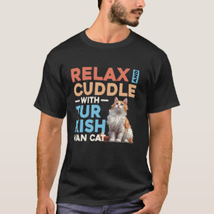 Turkish Van RELAX AND CUDDLE WITH TURKISH VAN CAT T-Shirt