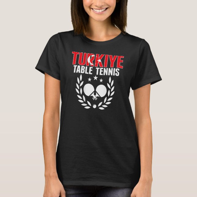 Turkiye Ping Pong   Proud Turkey Table Tennis Supp T-Shirt (Front)