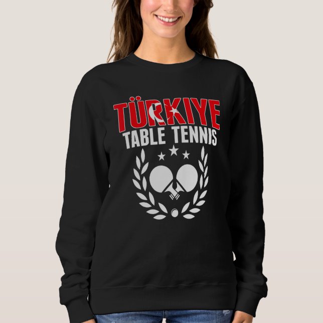Turkiye Table Tennis   Turkey Ping Pong Team Suppo Sweatshirt (Front)