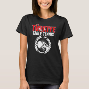 Turkiye Table Tennis Turkey Ping Pong Team Suppo T-Shirt